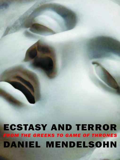 Title details for Ecstasy and Terror by Daniel Mendelsohn - Available